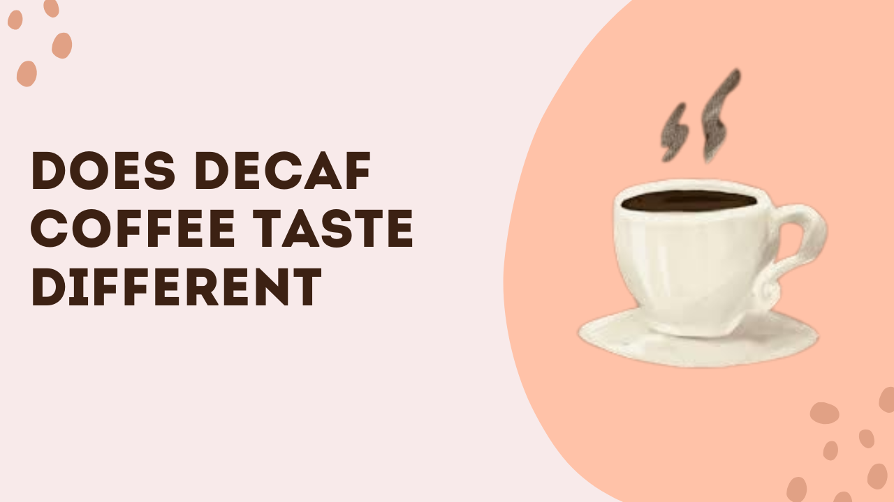 Does Decaf Coffee Taste Different
