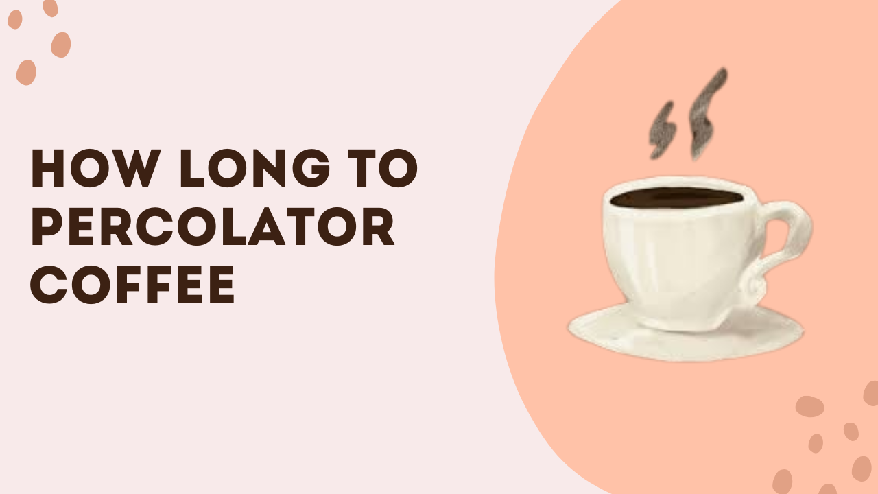 How Long To Percolator Coffee