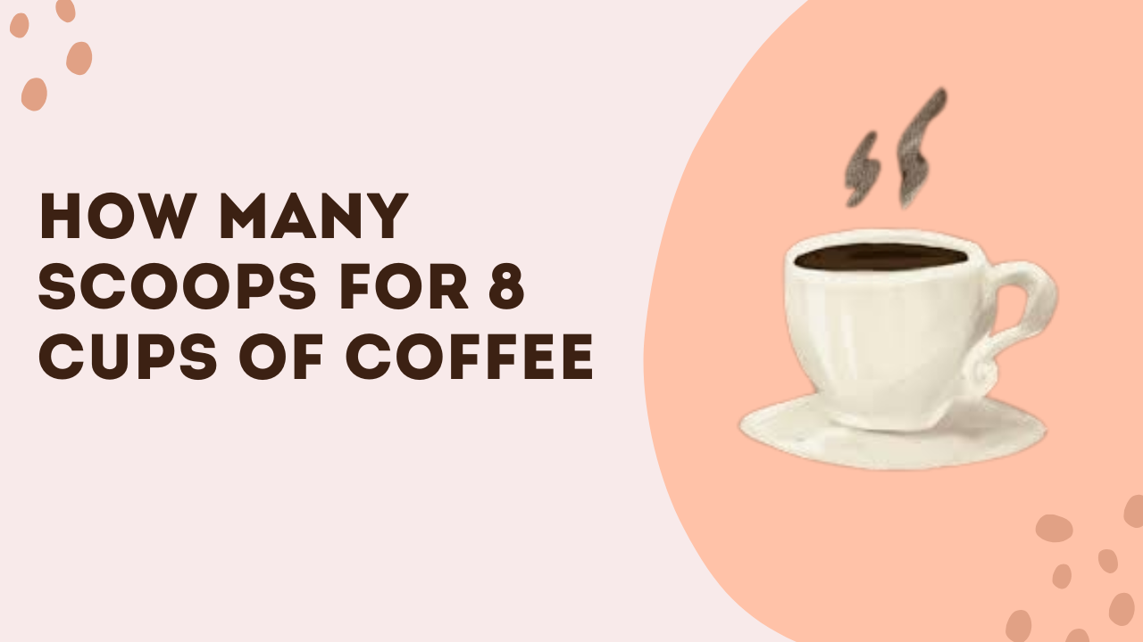 How Many Scoops For 8 Cups Of Coffee