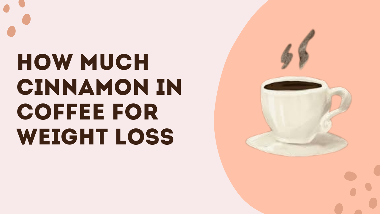 How Much Cinnamon In Coffee For Weight Loss
