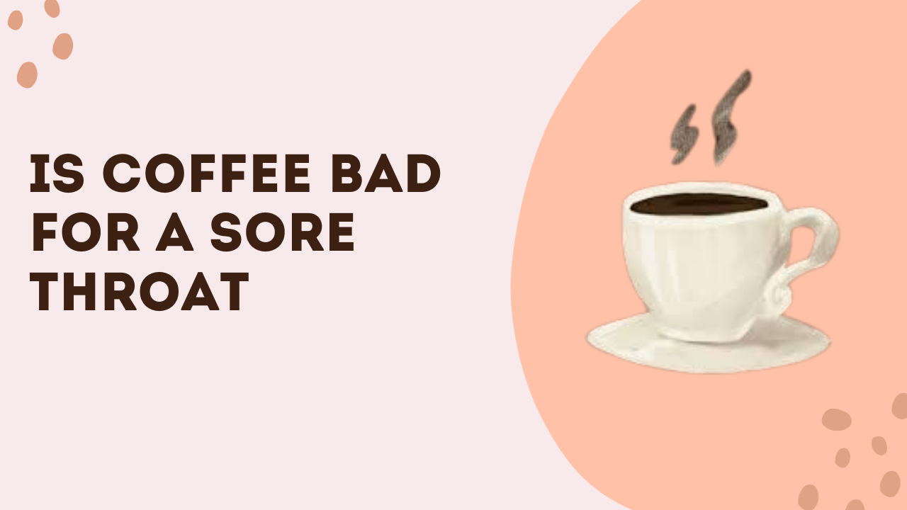 Is Coffee Bad For A Sore Throat
