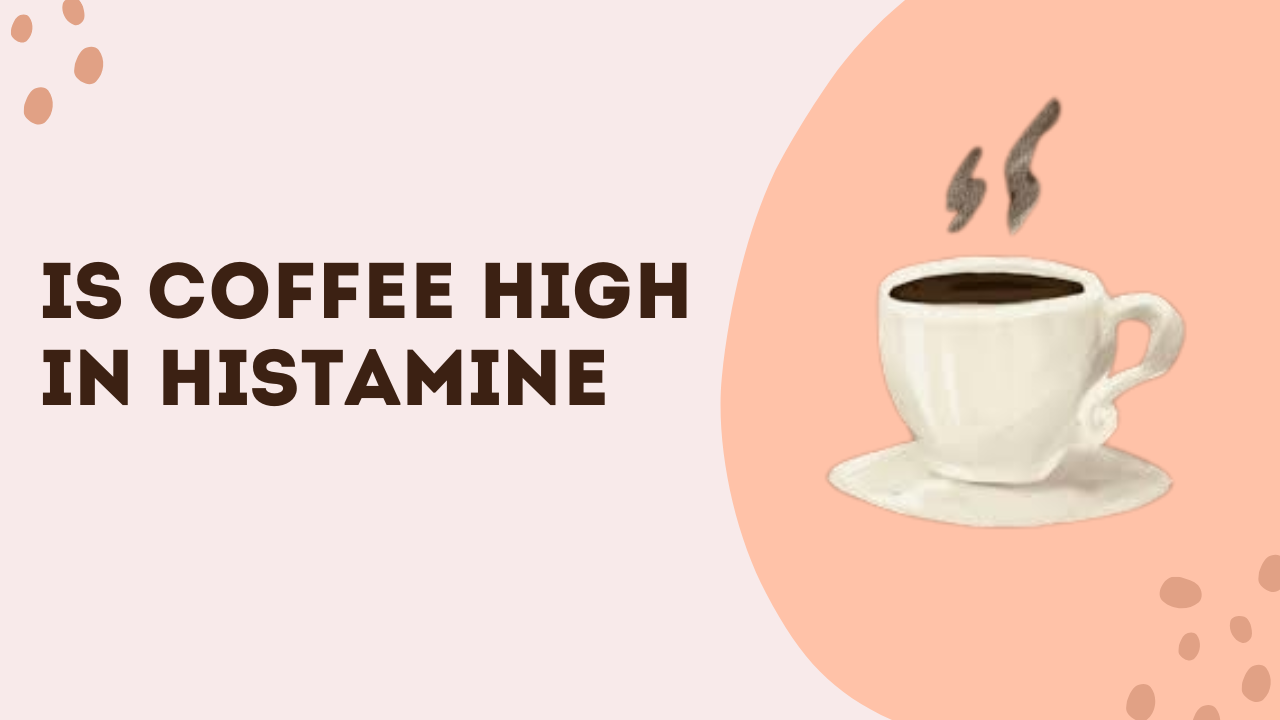 Is Coffee High In Histamine