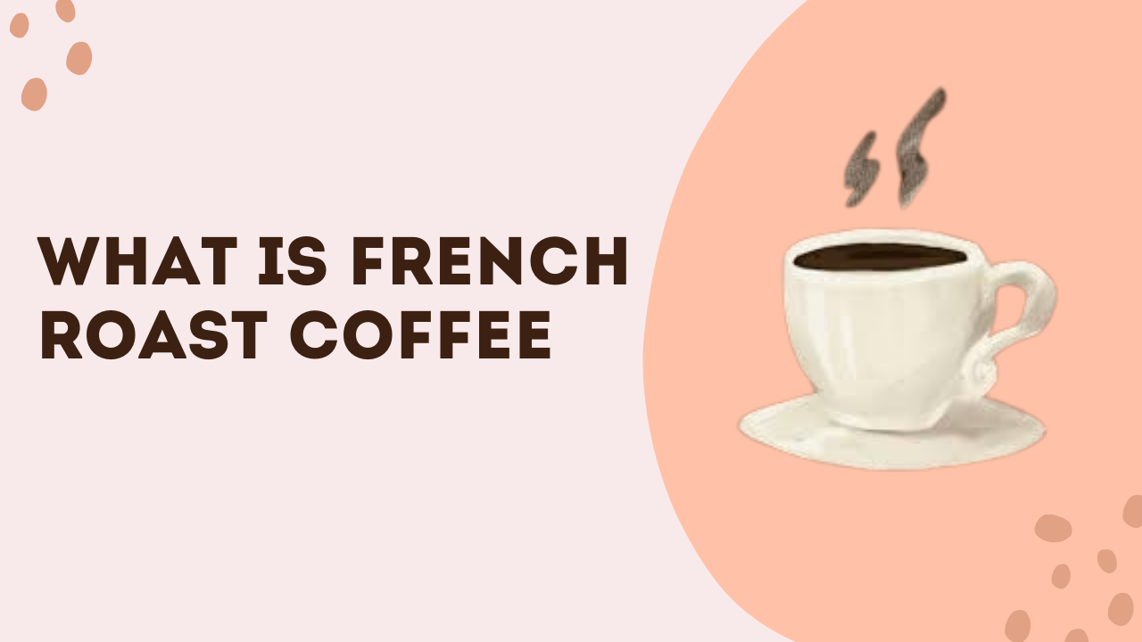 What Is French Roast Coffee