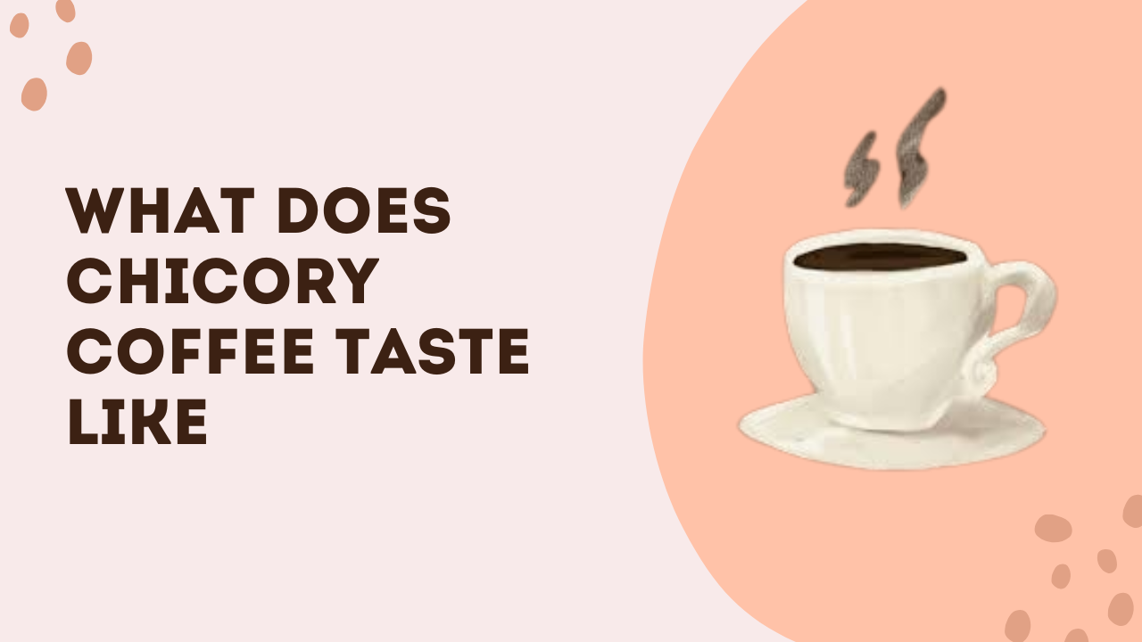 What Does Chicory Coffee Taste Like