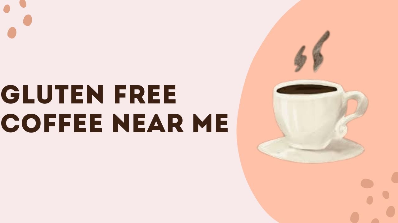 Gluten free coffee near me at a local coffee shop