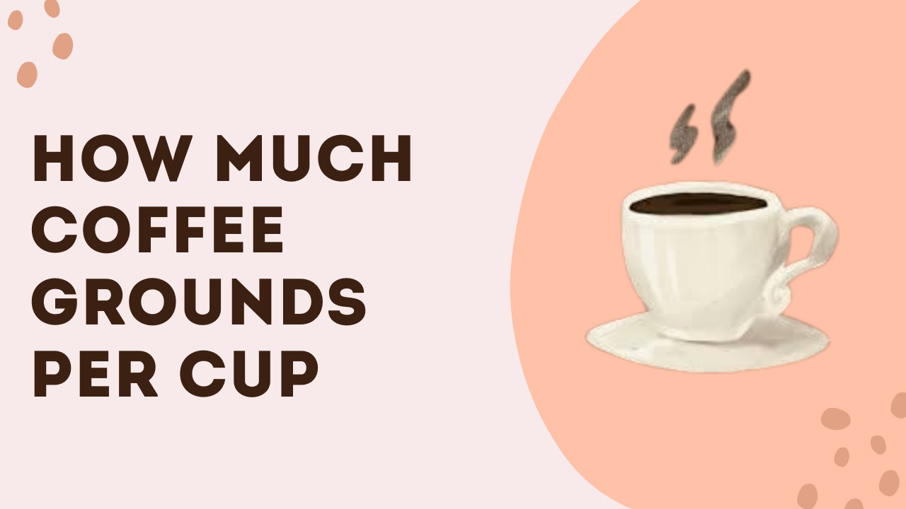 How Much Coffee Grounds per Cup?