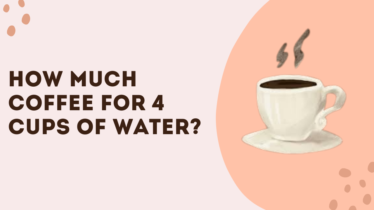 How much coffee for 4 cups of water measured in a scoop